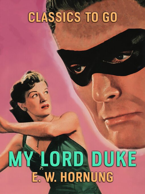 Title details for My Lord Duke by E. W. Hornung - Available
